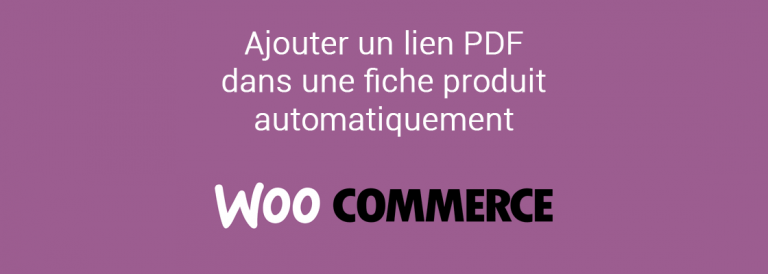 Woocommerce : Ajouter un lien PDF téléchargeable dans une fiche produit